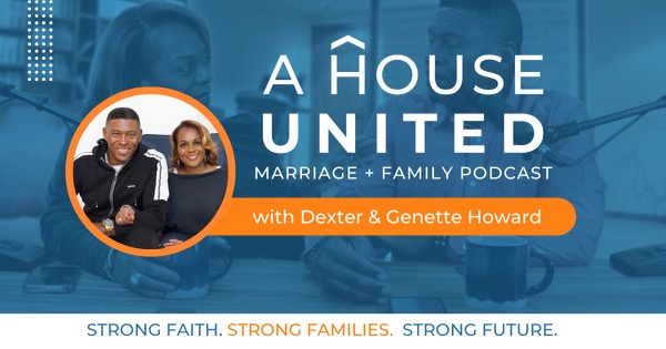 A House United Podcast with Dexter and Genette Howard